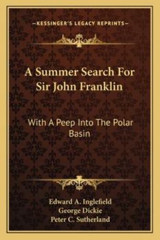 A Summer Search for Sir John Franklin With a Peep Into the Polar Basin [microform]