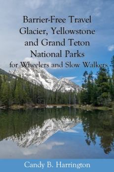 Paperback Barrier Free Travel: Glacier, Yellowstone and Grand Teton National Parks: for Wheelers and Slow Walkers Book