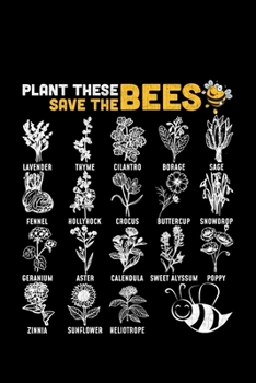 Plant These Save The Bees Lavender Thyme Celantro Borage Sage Fennel Hollyhock Crocus Buttercup Snowdrop Geranium Aster Calendula Sweet Alyssum Poppy ... Lined A5 Notebook for Farm Animal Journal