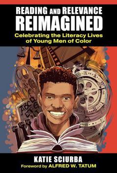 Hardcover Reading and Relevance, Reimagined: Celebrating the Literacy Lives of Young Men of Color Book