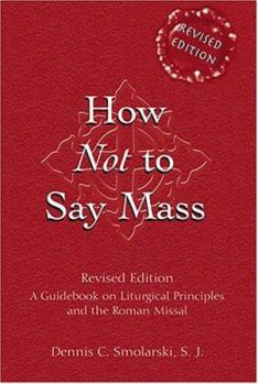 Paperback How Not to Say Mass: A Guidebook for Using the New Roman Missal Book