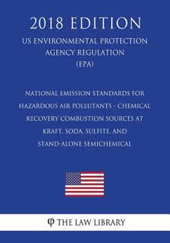 National Emission Standards for Hazardous Air Pollutants - Chemical Recovery Combustion Sources at Kraft, Soda, Sulfite, and Stand-Alone Semichemical (US Environmental Protection Agency Regulation) (E