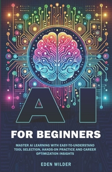 Paperback AI for Beginners: Master AI Learning With Easy-to-Understand Tool Selection, Hands-On Practice and Career Optimization Insights Book