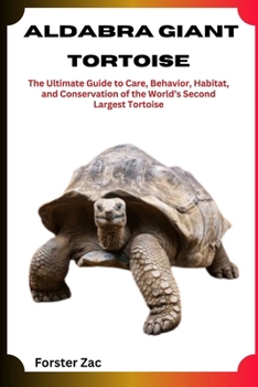 Paperback Aldabra Giant Tortoise: The Ultimate Guide to Care, Behavior, Habitat, and Conservation of the World's Second Largest Tortoise Book
