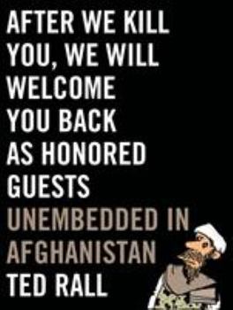 Hardcover After We Kill You, We Will Welcome You Back as Honored Guests: Unembedded in Afghanistan Book