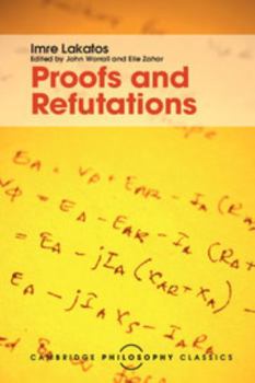 Proofs and Refutations: The Logic of Mathematical Discovery - Book  of the Cambridge Philosophy Classics