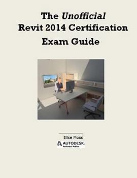 Paperback The Unofficial Revit 2014 Certification Guide Book