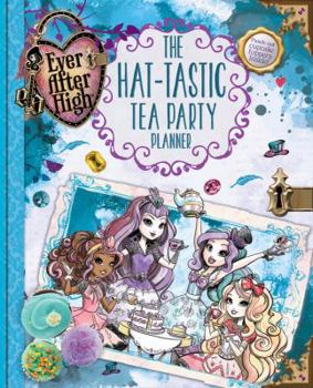 Hardcover Ever After High: The Hat-Tastic Tea Party Planner Book
