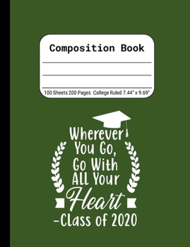 Paperback Wherever You Go, Go With All Your Heart - Class of 2020: Blank Composition Notebook for Class of 2020 Seniors, 2020 Graduation Gift, Lined Journal 100 Book