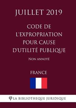 Paperback Code de l'expropriation pour cause d'utilit? publique (France) (Juillet 2019) Non annot? [French] Book