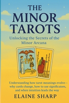 Paperback The Minor Tarots: Unlocking the Secrets of the Minor Arcana Book