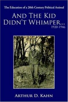 Paperback And the Kid Didn't Whimper...1920-1946: The Education of a 20th Century Political Animal Book