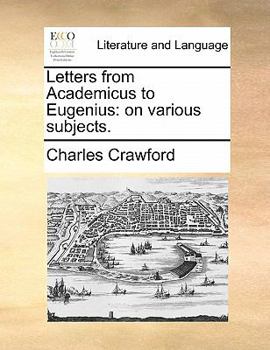 Paperback Letters from Academicus to Eugenius: On Various Subjects. Book