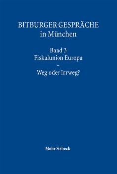 Hardcover Bitburger Gesprache in Munchen: Band 3: Fiskalunion Europa - Weg Oder Irrweg? [German] Book