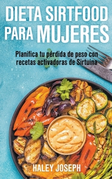 Paperback Dieta Sirtfood para mujeres. Planifica tu pérdida de peso con recetas activadoras de Sirtuina [Spanish] Book