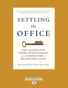 Paperback Settling the Office: The Australian Prime Ministership from Federation to Reconstruction Book