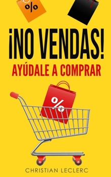 Paperback ¡No Vendas: Ayúdale a Comprar! [Spanish] Book