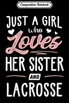 Composition Notebook: Just A Girl Who Loves Her Sister And Lacrosse Gift Women  Journal/Notebook Blank Lined Ruled 6x9 100 Pages