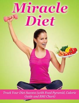 Paperback Miracle Diet: Track Your Diet Success: With Food Pyramid, Calorie Guide and BMI Index Book