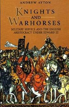 Paperback Knights and Warhorses: Military Service and the English Aristocracy Under Edward III Book