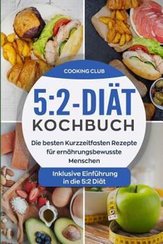 Paperback 5: 2-Diät-Kochbuch: Die besten Kurzzeitfasten Rezepte für ernährungsbewusste Menschen. Inklusive Einführung in die 5:2 Di [German] Book