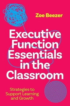 Paperback Executive Function Essentials in the Classroom: Strategies to Support Learning and Growth Book