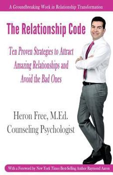 Paperback The Relationship Code: 10 Proven Strategies to Attract Amazing Relationships and Avoid the Bad Ones Book