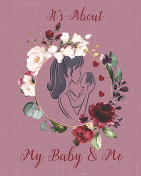 Paperback It's About My Baby & Me: Baby Memory Book, Baby's First Year Memory Journal, It's A bout Baby From Bump to Birthday, Baby's Favorite Pictures, Book