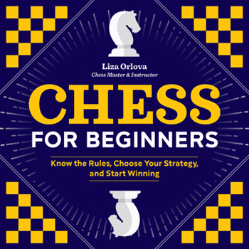 Paperback Chess for Beginners: Know the Rules, Choose Your Strategy, and Start Winning Book