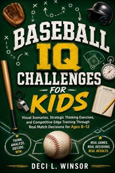 Baseball IQ Challenges for Kids: Visual Scenarios, Strategic Thinking Exercises, and Competitive Edge Training Through Real Match Decisions for Ages 8–12