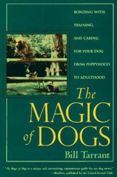 Paperback The Magic of Dogs: Bonding With, Training and Caring for Your Dog from Puppyhood to Adulthood Book