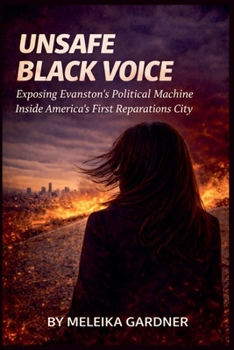 Paperback Unsafe Black Voice: Exposing Evanston's Political Machine Inside America's First Reparations City Book