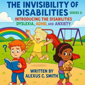Paperback The Invisibility Of Disabilities Series 2: Introducing The Disabilities Dyslexia ADHD And Anxiety Book