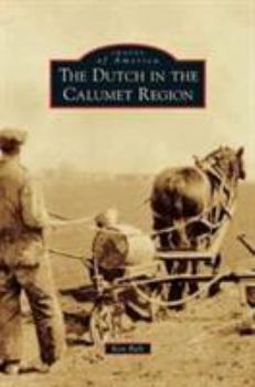 Hardcover Dutch in the Calumet Region Book