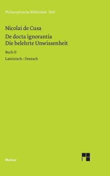 Hardcover Die belehrte Unwissenheit (De docta ignorantia) / Die belehrte Unwissenheit / De docta ignorantia [German] Book