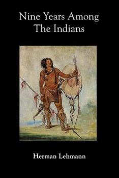 Nine Years Among the Indians, 1870-1879: The Story of the Captivity and Life of a Texan Among the Indians