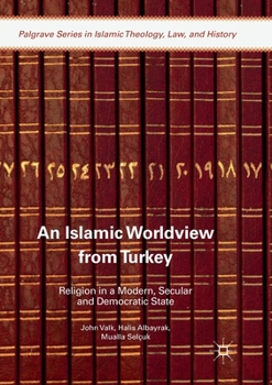Paperback An Islamic Worldview from Turkey: Religion in a Modern, Secular and Democratic State Book