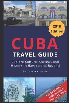 Paperback Cuba Travel Guide (2018 Edition): Explore Culture, Cuisine, and History in Havana and Beyond Book