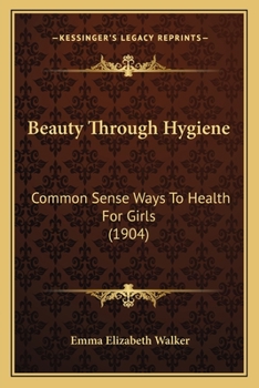 Paperback Beauty Through Hygiene: Common Sense Ways To Health For Girls (1904) Book