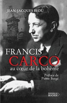 Francis Carco: Au coeur de la bohème