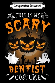 Paperback Composition Notebook: This is my scary Dentist Costume - Halloween Dentist Journal/Notebook Blank Lined Ruled 6x9 100 Pages Book