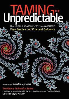 Paperback Taming the Unpredictable: Real World Adaptive Case Management: Case Studies and Practical Guidance Book