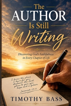 The Author Is Still Writing: Discovering God's Faithfulness in Every Chapter of Life