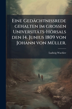 Paperback Eine Gedächtnissrede gehalten im großen Universitäts-Hörsals den 14. Junius 1809 von Johann von Müller. [German] Book