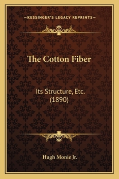 Paperback The Cotton Fiber: Its Structure, Etc. (1890) Book