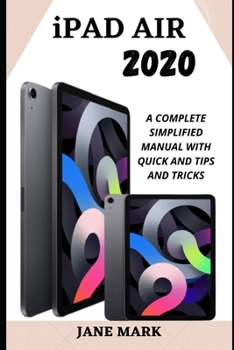 Paperback iPad Air 2020: The Complete Illustrated, Practical, Instructional Manual For Beginner And Senior To Effectively Master The New Apple Book