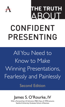 Hardcover The Truth about Confident Presenting: All You Need to Know to Make Winning Presentations, Fearlessly and Painlessly Book