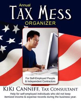 Paperback Annual Tax Mess Organizer for Self-Employed People & Independent Contractors: Help for self-employed individuals who did not keep itemized income and Book