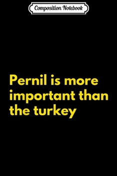 Composition Notebook: Pernil is More Important Than Turkey - Thanksgiving Gift  Journal/Notebook Blank Lined Ruled 6x9 100 Pages