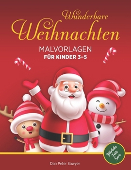 Wunderbare Weihnachten Malvorlagen für Kinder 3–5: Voller Magie & Spaß | Einfache Illustrationen | Das perfekte Geschenk für Jungen und Mädchen (German Edition)